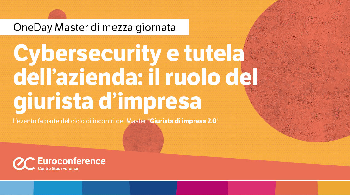 Immagine Cybersecurity e tutela dell’azienda: il ruolo del giurista d’impresa | Euroconference